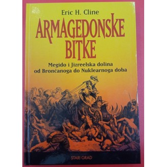 Eric H. Cline - Armagedonske bitke : Megido i Jizeelska dolina od Brončanoga do Nuklearnoga doba