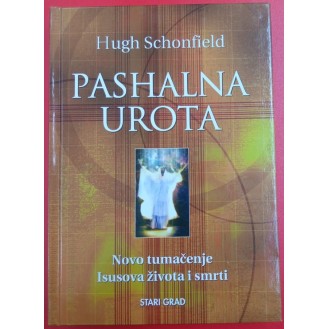 Hugh Schonfield - Pashalna urota: Novo tumačenje Isusova života i smrti