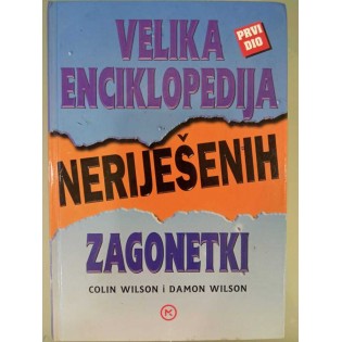 Colin Wilson i Damon Wilson - Velika enciklopedija neriješenih zagonetki, 1. i 2. dio