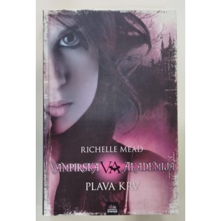 Richelle Mead - Vampirska akademija: Plava krv Richelle Mead - Vampirska akademija: Plava krv