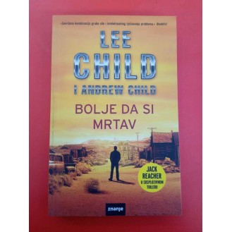 Lee Child i Andrew Child - Bolje da si mrtav