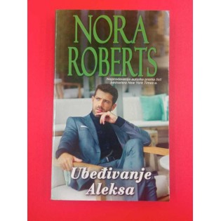 Nora Roberts - Ubeđivanje Aleksa