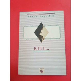 Petar Šegedin - Biti…