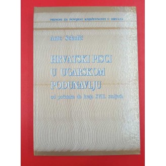 Ante Sekulić - Hrvatska pisci u ugarskom Podunavlju od početka do kraja XVIII. Stoljeća
