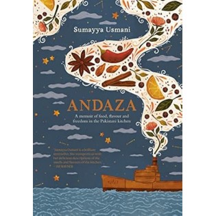 Sumayya Usmani - Andaza: A Memoir of Food, Flavour and Freedom in the Pakistani Kitchen