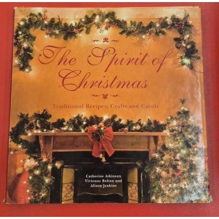 Catherine Atkinson, Vivienne Bolton, Alison Jenkins - The Spirit Of Christmas Traditional Recipes, Crafts and Carols