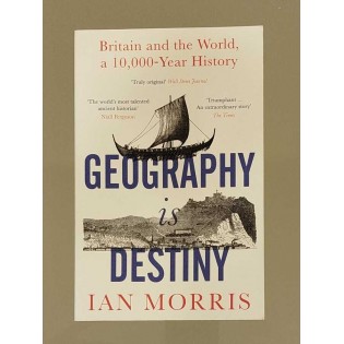 Ian Morris - Geography Is Destiny: Britain and the World, a 10,000 Year History