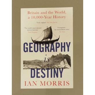 Ian Morris - Geography Is Destiny: Britain and the World, a 10,000 Year History