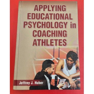 Jeffrey Huber - APPLYING EDUCATIONAL PSYCHOLOGY in COACHING ATHLETES
