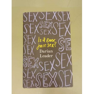 Darian Leader - Is It Ever Just Sex?