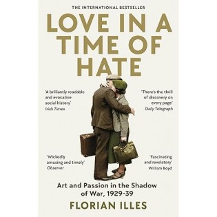 Florian Illies - Love In A Time Of Hate
