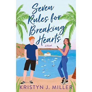Kristyn J. Miller - Seven  Rules for Breaking Hearts
