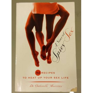Gabrielle Morrissey - A Year of Spicy Sex: 52 Recipes to Heat Up Your Sex Life