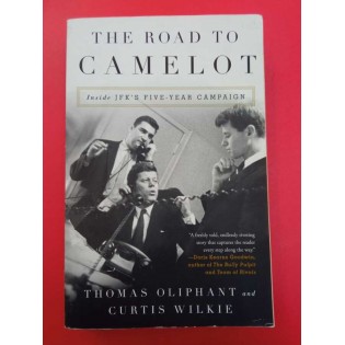 Thomas Oliphant, Curtis Wilkie - The Road to Camelot: Inside JFK's Five-Year Campaign