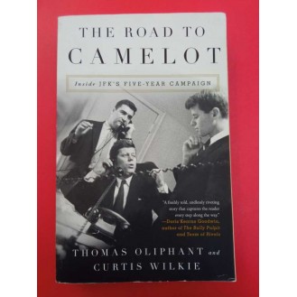 Thomas Oliphant, Curtis Wilkie - The Road to Camelot: Inside JFK's Five-Year Campaign