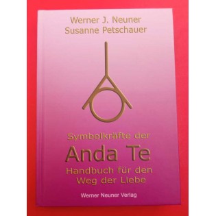 Werner J. Neuner, Susanne Petschauer - Symbolkräfte der Anda Te: Handbuch für den Weg der Liebe
