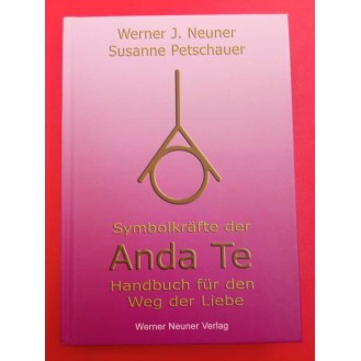 Werner J. Neuner, Susanne Petschauer - Symbolkräfte der Anda Te: Handbuch für den Weg der Liebe