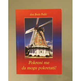 don Boris Pedić - Pokreni me, da mogu pokretati! don Boris Pedić - Pokreni me, da mogu pokretati!