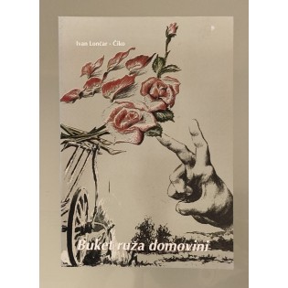 Ivan Lončar - Čiko - Buket ruža domovini Ivan Lončar - Čiko - Buket ruža domovini