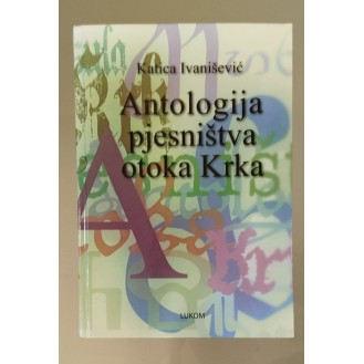 Katica Ivanišević - Antologija pjesništva otoka Krka Katica Ivanišević - Antologija pjesništva otoka Krka