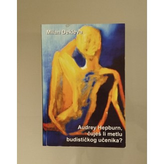 Milan Dekleva - Audrey Hepburn, čuješ li metlu budističkog učenika?