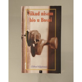 Zilhad Ključanin - Nikad nisam bio u Bosni