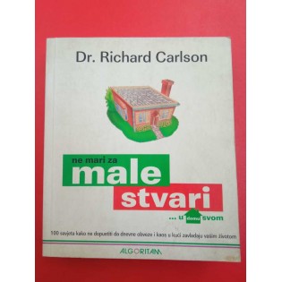 Richard Carlson - Ne mari za male stvari… u domu svom