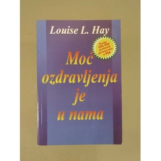 Louise Hay - Moć ozdravljenja je u nama