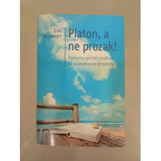 Lou Marinoff - Platon, a ne prozak! Primjena vječne mudrosti za svakodnevne probleme
