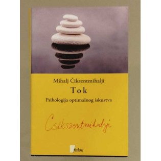 Mihalj Čiksentmihalji - Tok - Psihologija optimalnog iskustva
