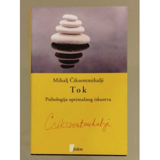 Mihalj Čiksentmihalji - Tok - Psihologija optimalnog iskustva