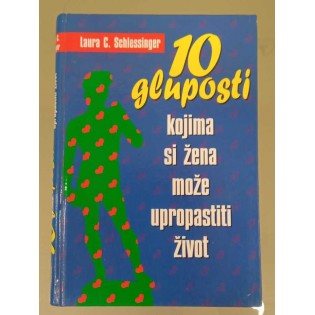 Laura Schlessinger - 10 gluposti kojima si žena može upropastiti život