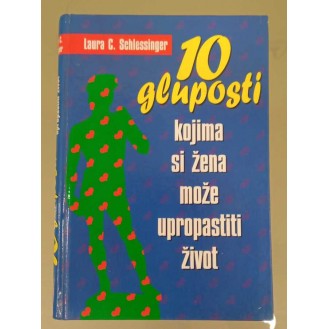 Laura Schlessinger - 10 gluposti kojima si žena može upropastiti život