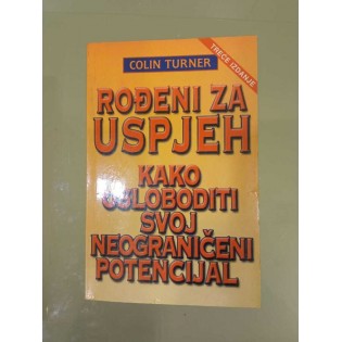 Colin Turner - Rođeni za uspjeh: Kako osloboditi svoj neograničeni potencijal