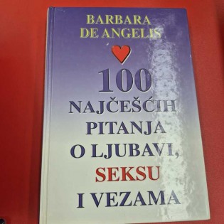 Barbara De Angelis - 100 najčešćih pitanja o ljubavi, seksu i vezama