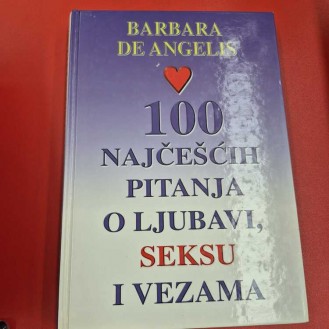 Barbara De Angelis - 100 najčešćih pitanja o ljubavi, seksu i vezama