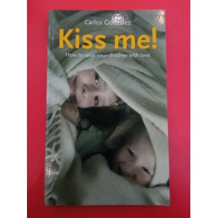 Carlos Gonzales - Kiss Me: How to Raise Your Children with Love