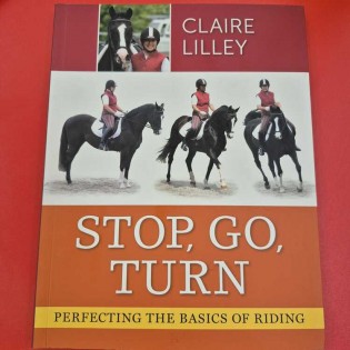 Claire Lilley - Stop, go, turn Perfecting the basics of riding 