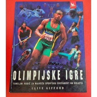 Clive Gifford - OLIMPIJSKE IGRE TEMELJNI VODIČ ZA NAJVEĆU SPORTSKU SVEČANOST NA SVIJETU