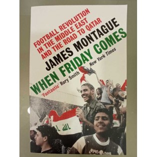 James Montague - When Friday Comes: Football, War and Revolution in the Middle East