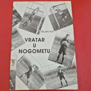 Željko Acs - VRATAR U NOGOMETU