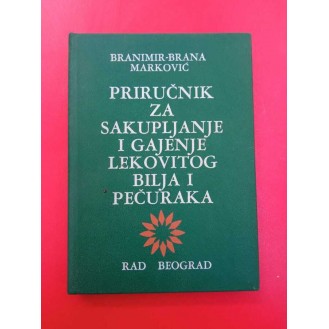Branimir-Brana Marković - Priručnik za sakupljanje i gajenje ljekovitog bilja i pečuraka