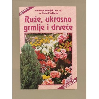 Antonija Vrdoljak, Neda Pagliarini -  Ruže, ukrasno grmlje i drveće