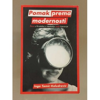 Inga Tomić Koludrović	 - Pomak prema modernosti : žene u Hrvatskoj u razdoblju „zrele” tranzicije