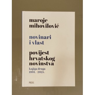 Maroje Mihovilović - Novinari i vlast - knjiga druga (1991. - 2025.)