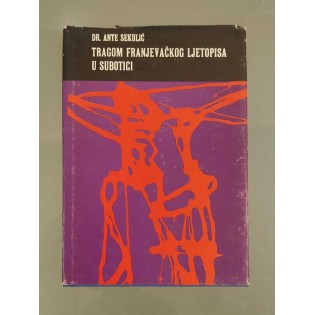 Ante Sekulić - Tragom franjevačkog ljetopisa u Subotici