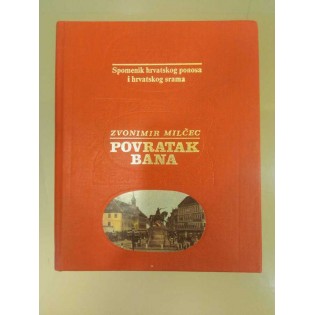 Zvonimir Milčec - Povratak bana: spomenik hrvatskog ponosa i hrvatskog srama