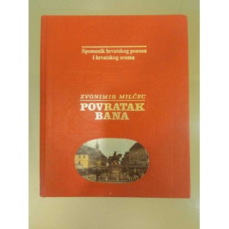 Zvonimir Milčec - Povratak bana: spomenik hrvatskog ponosa i hrvatskog srama