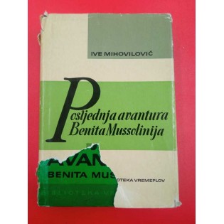Ive Mihovilović - Posljednja avantura Benita Mussolinija