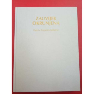ZAUVIJEK OKRUNJENA - Zapisi o Gospinim jubilejima